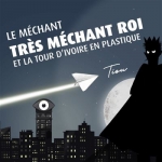 Tiou (Mathieu Andreau) - Le méchant, très méchant roi et la tour d’ivoire en plastique.jpg